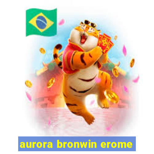 aurora bronwin erome